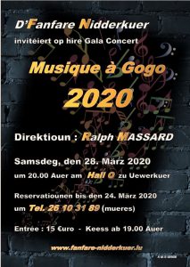 D’Fanfare Nidderkuer invitéiert op hire Gala Concert Musique à Gogo 2020 ennert der Leedung vum Ralph MASSARD. Samsdeg, den 28. März 2020, um 20.00 Auer am Hall O zu Uewerkuer. Reservatiounen bis den 24. März 2020 um Tel. 26 10 31 89 (mueres). Entrée : 15 €uro - Keess ab 19.00 Auer www.fanfare-nidderkuer.lu